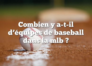 Combien y a-t-il d’équipes de baseball dans la mlb ?